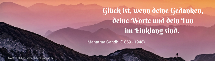 Glückszitat April 2019 - Glück ist, wenn deine Gedanken, deine Worte und dein Tun im Einklang sind. - Mahatma Gandhi (1869 - 1948)