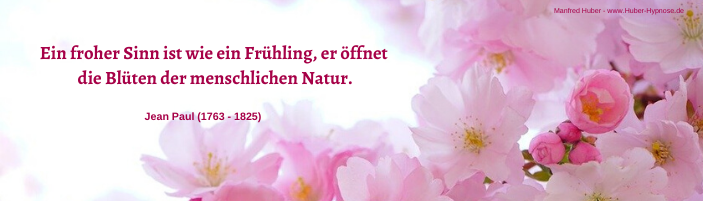 Glückszitat Februar 2021 - Ein froher Sinn ist wie ein Frühling, er öffnet die Blüten der menschlichen Natur. - Jean Paul (1763 - 1825)